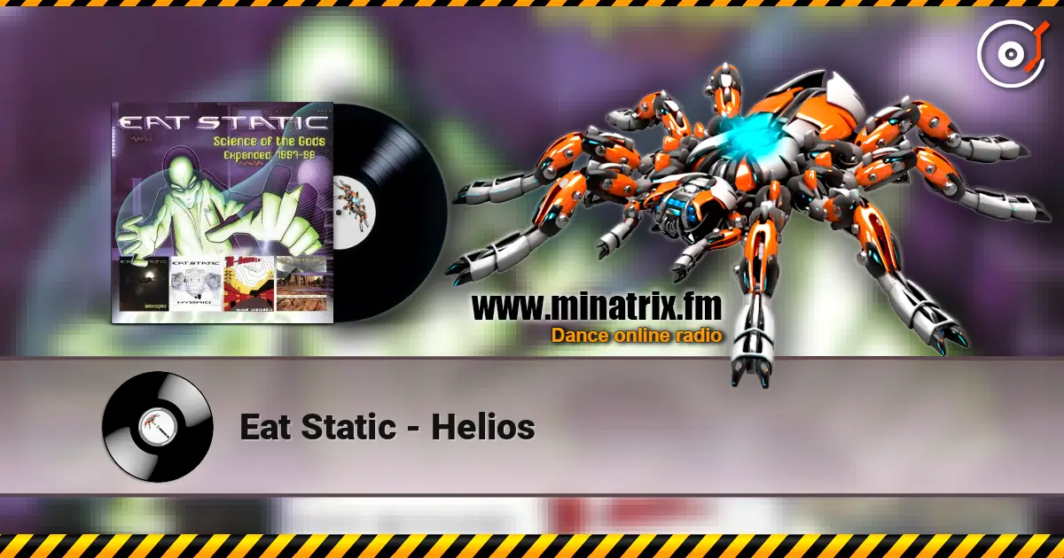 Eat Static - Helios жоғары сапада онлайн тыңдау | Minatrix.FM
