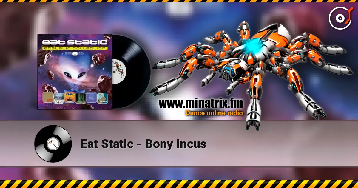 Eat Static - Bony Incus жоғары сапада онлайн тыңдау | Minatrix.FM