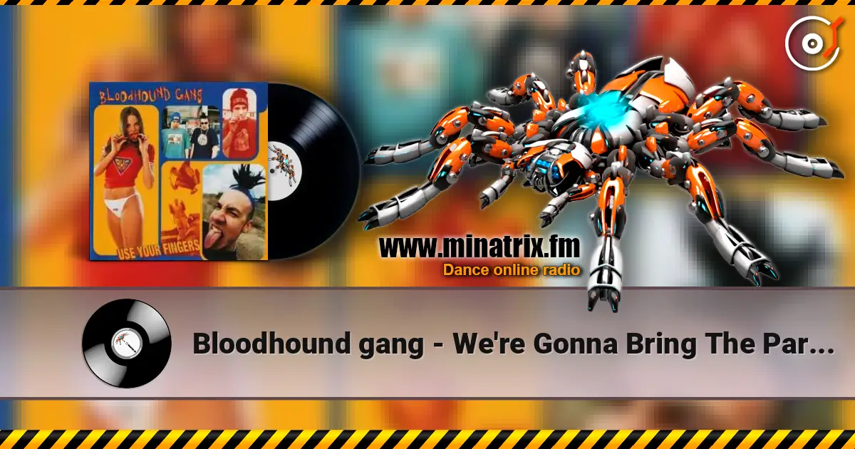 Bloodhound gang - We're Gonna Bring The Party To You жоғары сапада онлайн тыңдау | Minatrix.FM