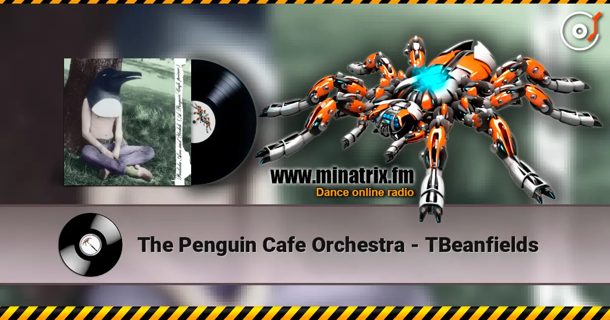 The Penguin Cafe Orchestra - TBeanfields жоғары сапада онлайн тыңдау | Minatrix.FM