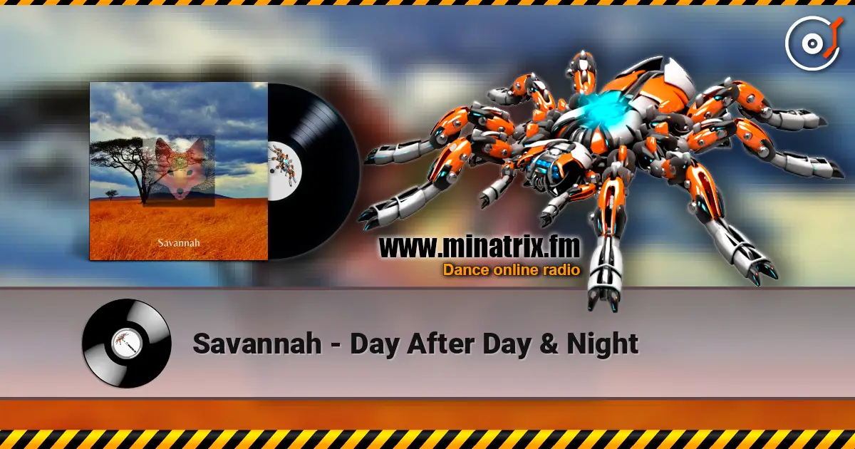 Savannah - Day After Day & Night жоғары сапада онлайн тыңдау | Minatrix.FM