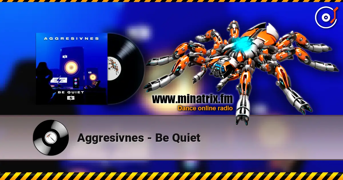 Aggresivnes - Be Quiet жоғары сапада онлайн тыңдау | Minatrix.FM
