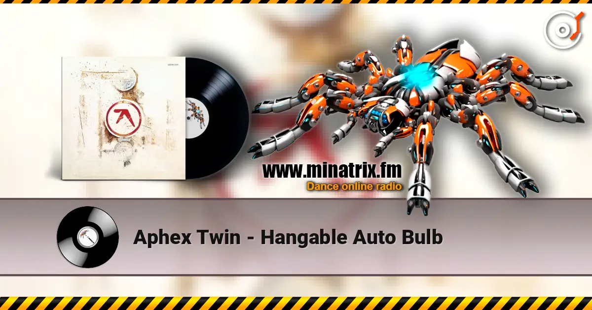 Aphex Twin - Hangable Auto Bulb жоғары сапада онлайн тыңдау | Minatrix.FM
