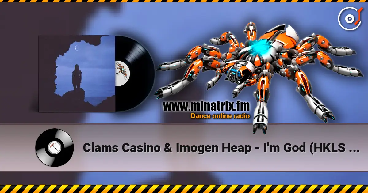 Clams Casino & Imogen Heap - I'm God (HKLS Remix) жоғары сапада онлайн тыңдау | Minatrix.FM