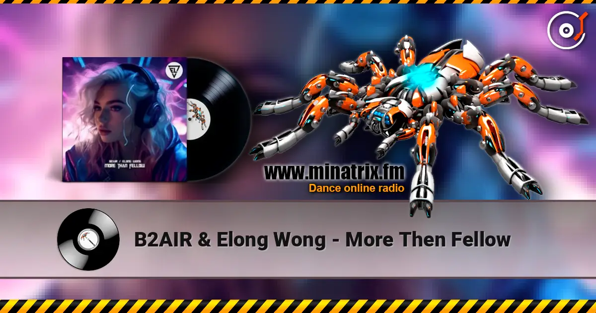 B2AIR & Elong Wong - More Then Fellow жоғары сапада онлайн тыңдау | Minatrix.FM