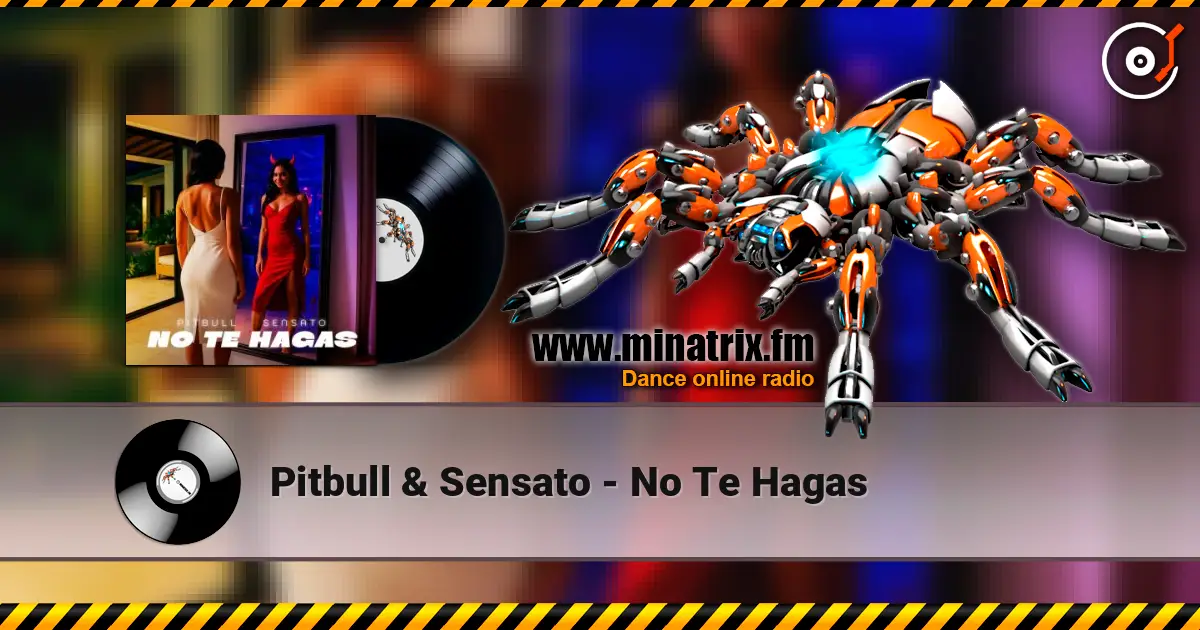 Pitbull & Sensato - No Te Hagas жоғары сапада онлайн тыңдау | Minatrix.FM