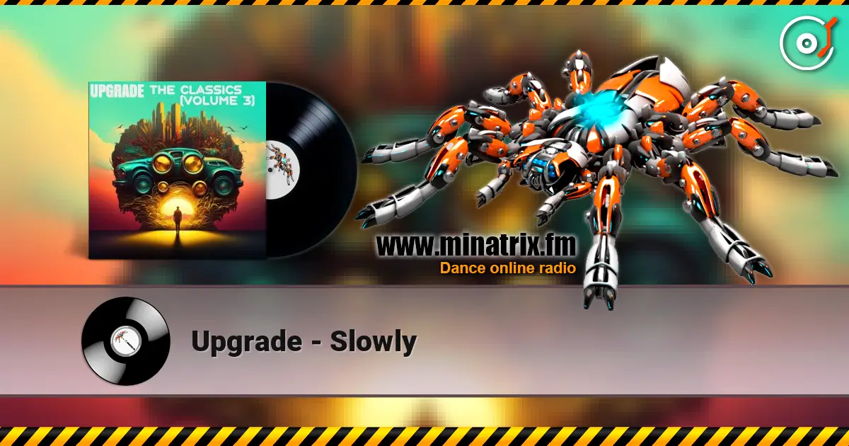 Upgrade - Slowly жоғары сапада онлайн тыңдау | Minatrix.FM