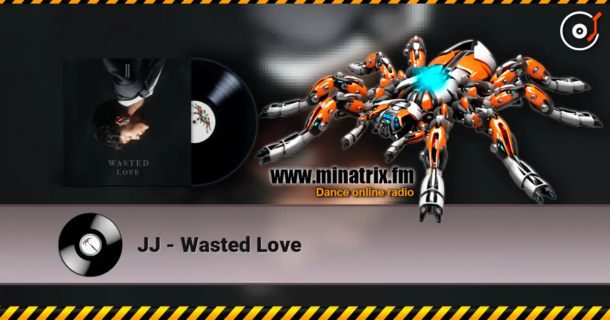 JJ - Wasted Love жоғары сапада онлайн тыңдау | Minatrix.FM