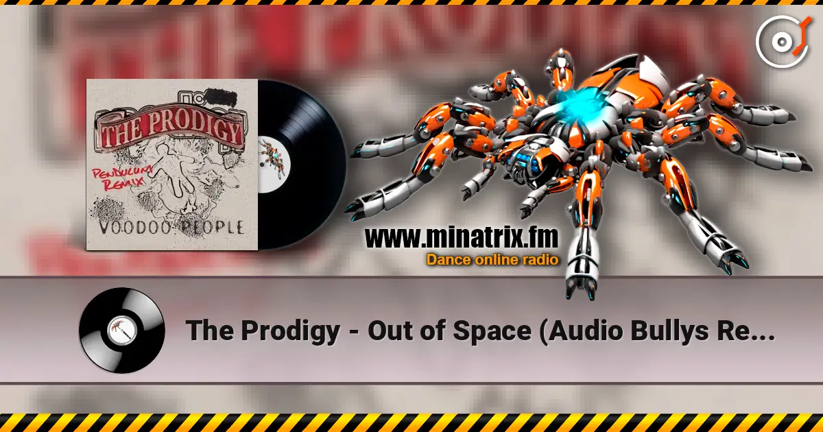 The Prodigy - Out of Space (Audio Bullys Remix) жоғары сапада онлайн тыңдау | Minatrix.FM