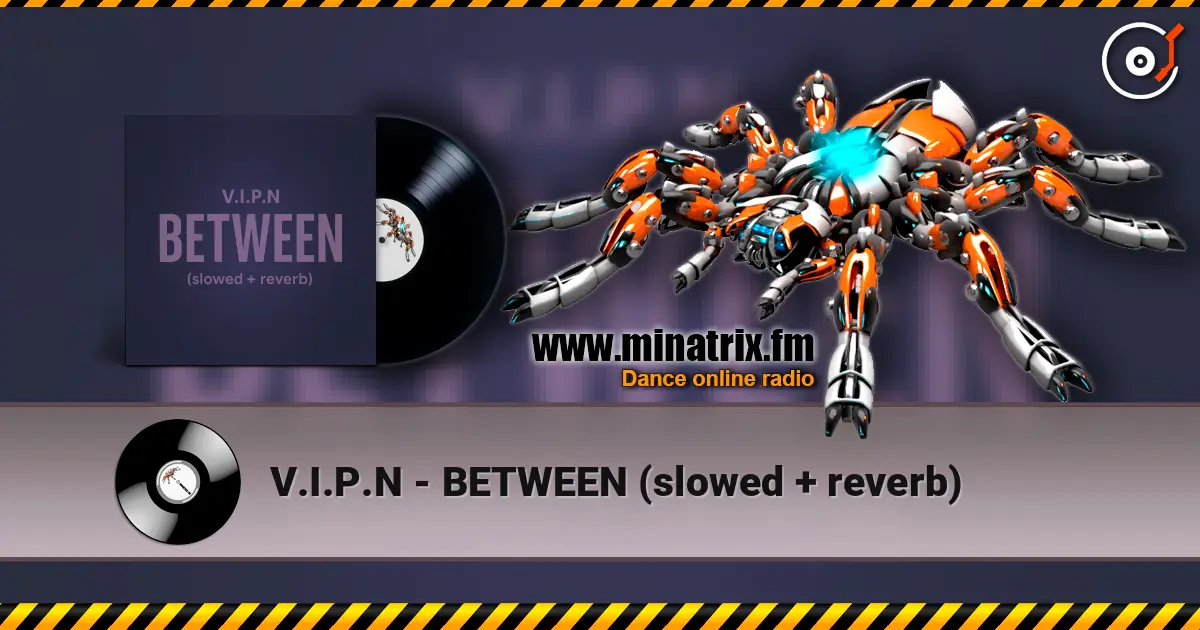 V.I.P.N - BETWEEN (slowed + reverb) жоғары сапада онлайн тыңдау | Minatrix.FM
