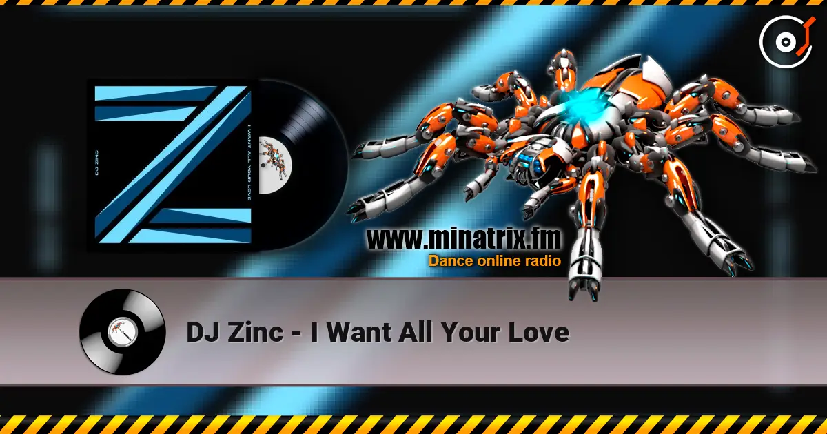 DJ Zinc - I Want All Your Love 高品质在线收听 | Minatrix.FM