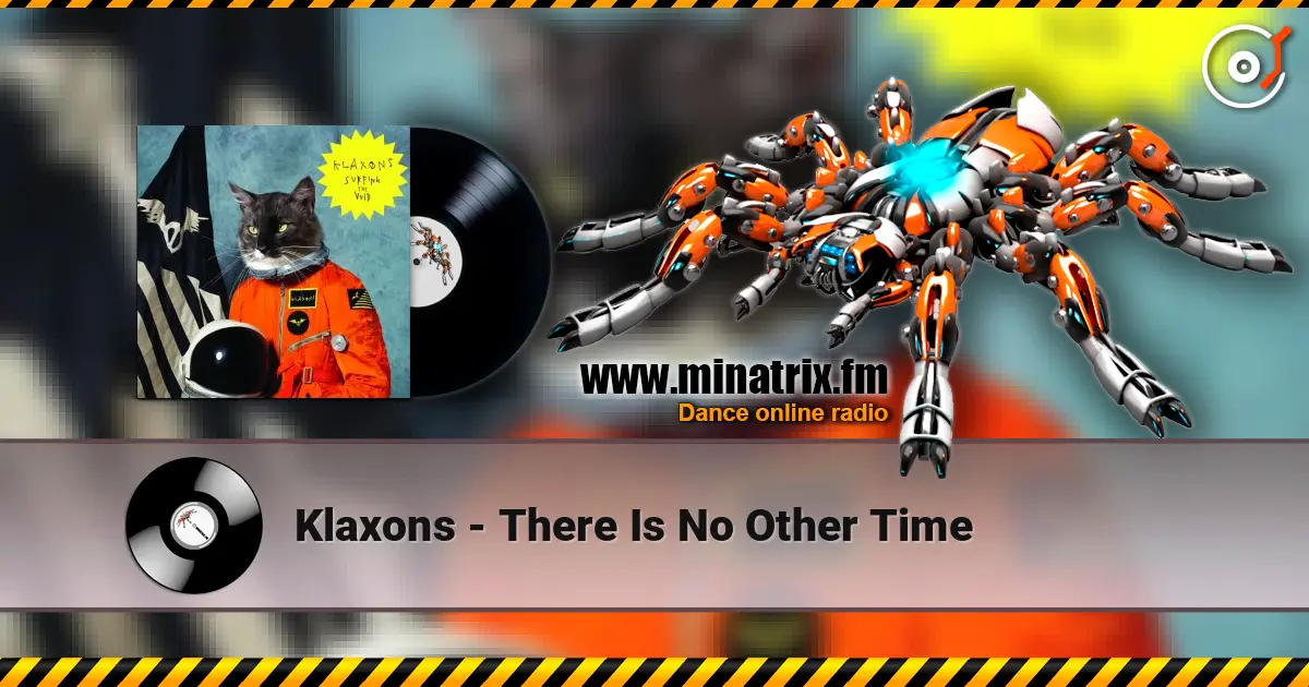 Klaxons - There Is No Other Time жоғары сапада онлайн тыңдау | Minatrix.FM