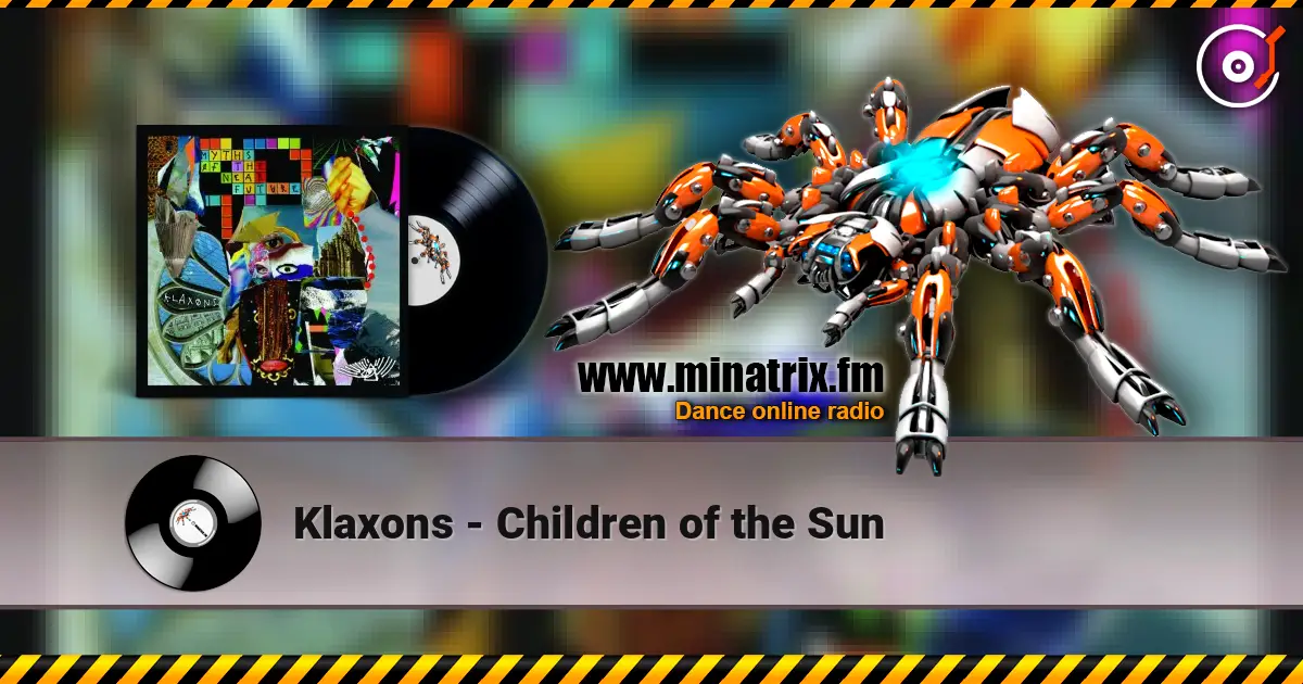 Klaxons - Children of the Sun жоғары сапада онлайн тыңдау | Minatrix.FM