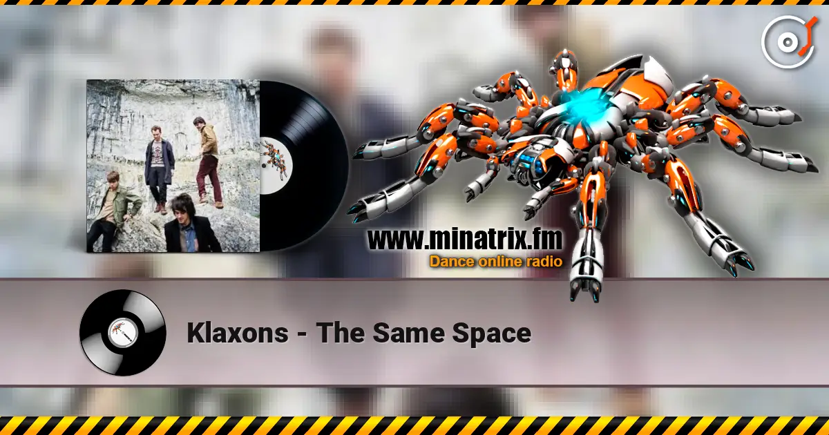 Klaxons - The Same Space жоғары сапада онлайн тыңдау | Minatrix.FM