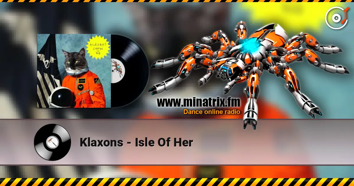 Klaxons - Isle Of Her жоғары сапада онлайн тыңдау | Minatrix.FM