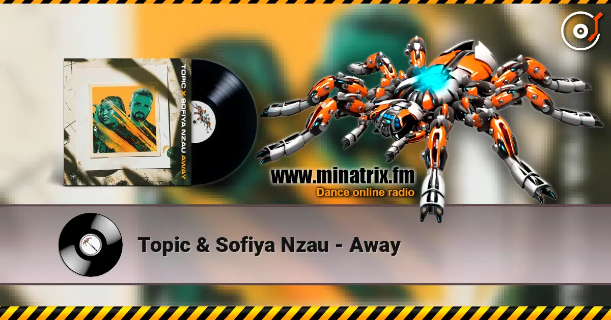 Topic & Sofiya Nzau - Away жоғары сапада онлайн тыңдау | Minatrix.FM