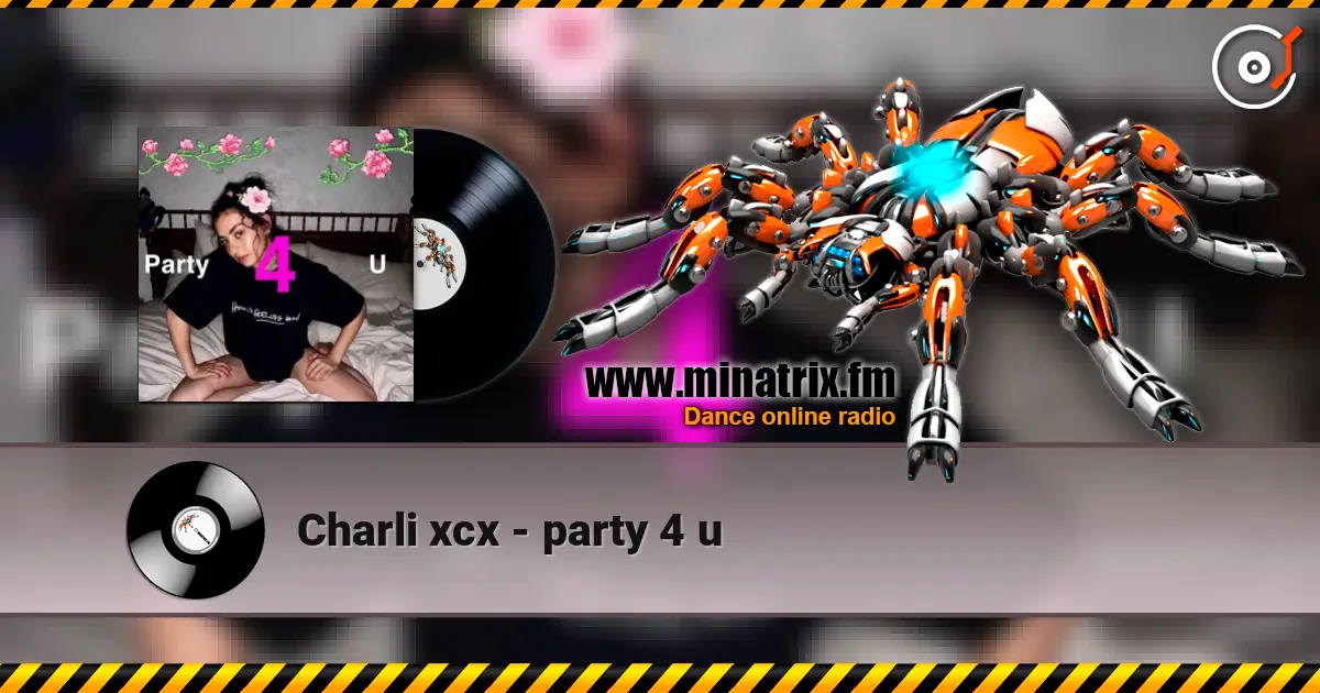 Charli xcx - party 4 u жоғары сапада онлайн тыңдау | Minatrix.FM