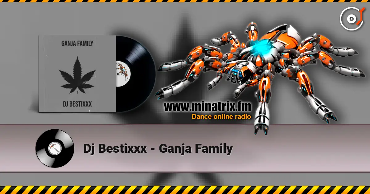 Dj Bestixxx - Ganja Family жоғары сапада онлайн тыңдау | Minatrix.FM