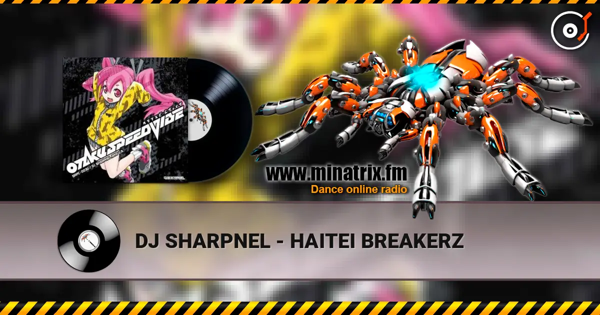 DJ SHARPNEL - HAITEI BREAKERZ жоғары сапада онлайн тыңдау | Minatrix.FM