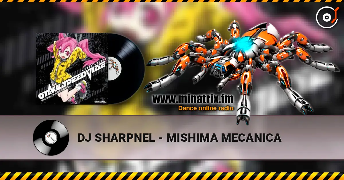 DJ SHARPNEL - MISHIMA MECANICA жоғары сапада онлайн тыңдау | Minatrix.FM