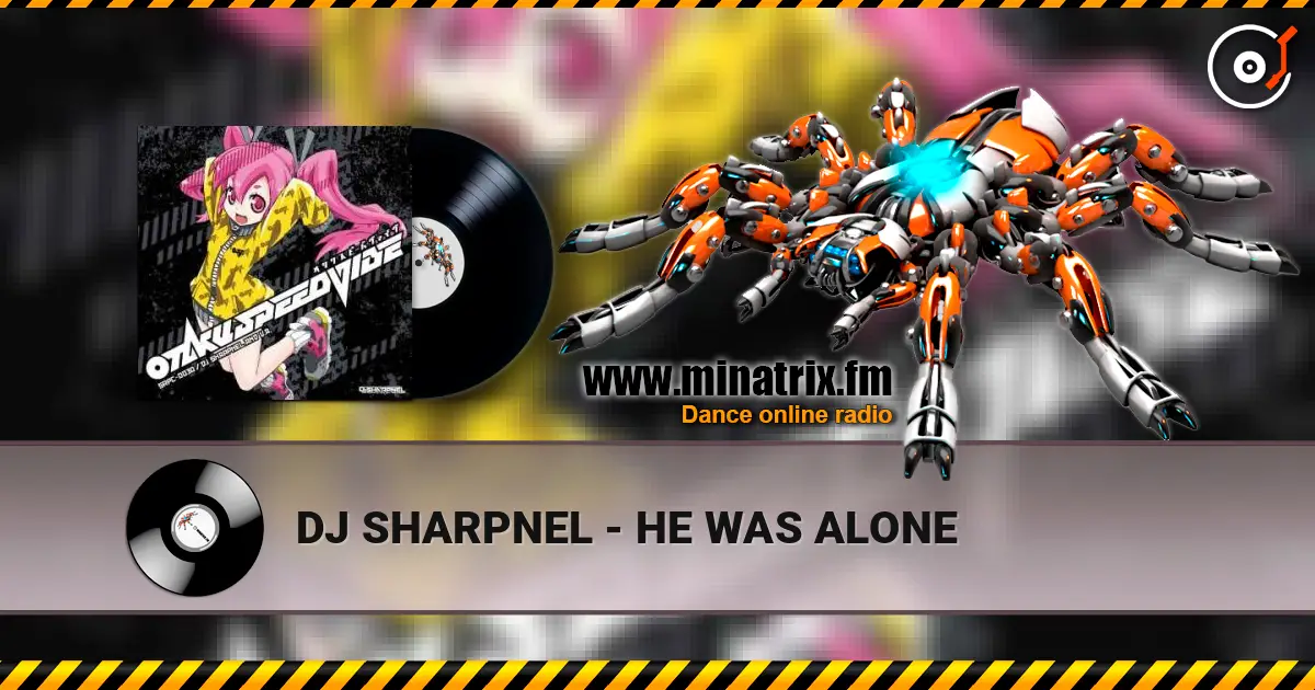 DJ SHARPNEL - HE WAS ALONE жоғары сапада онлайн тыңдау | Minatrix.FM