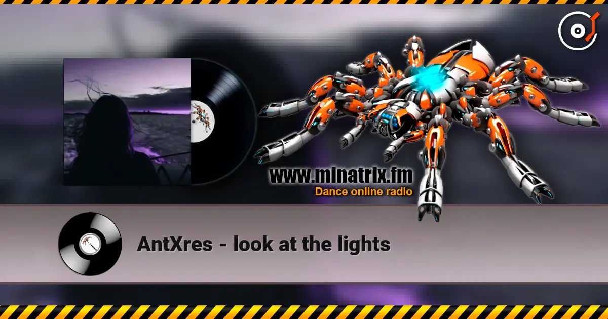AntXres - look at the lights жоғары сапада онлайн тыңдау | Minatrix.FM