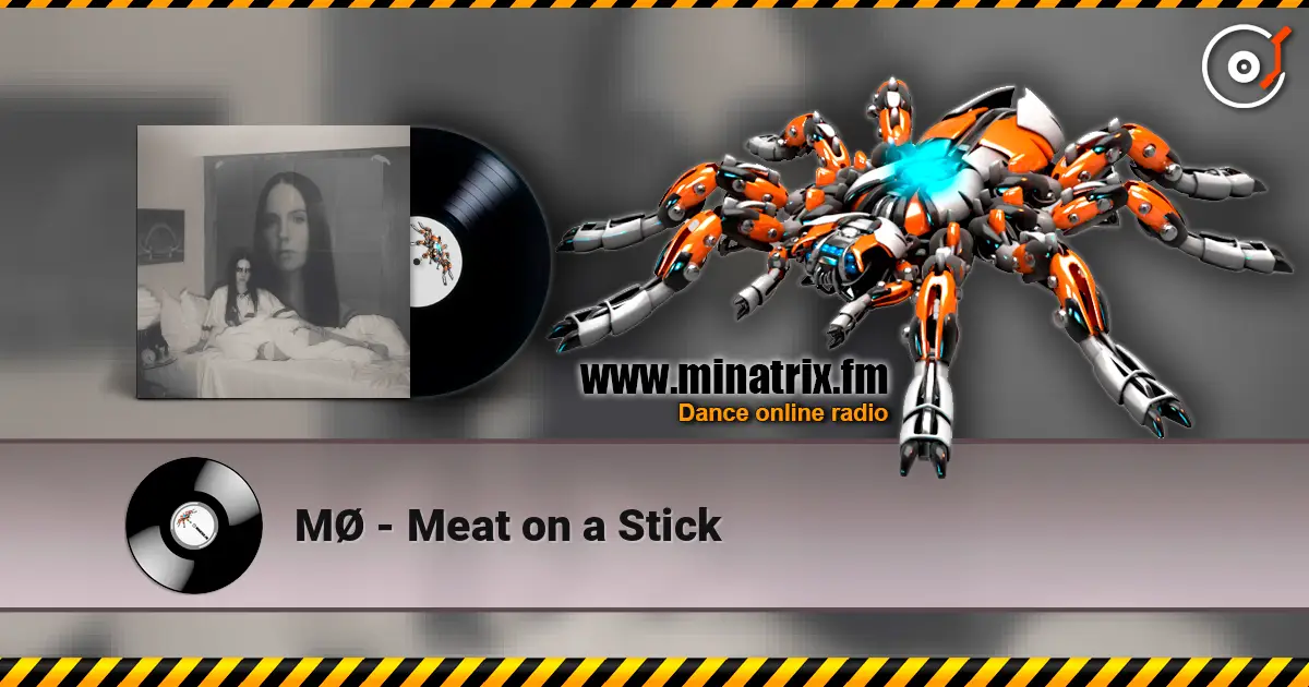MØ - Meat on a Stick жоғары сапада онлайн тыңдау | Minatrix.FM