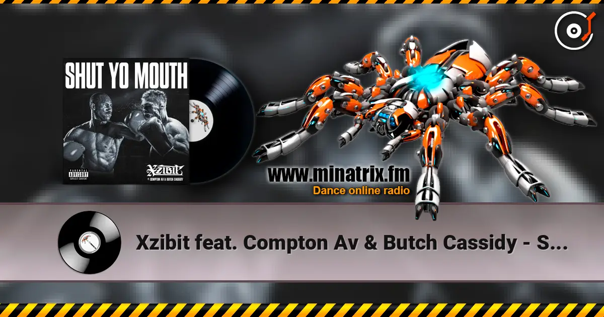 Xzibit feat. Compton Av & Butch Cassidy - Shut Yo Mouth жоғары сапада онлайн тыңдау | Minatrix.FM
