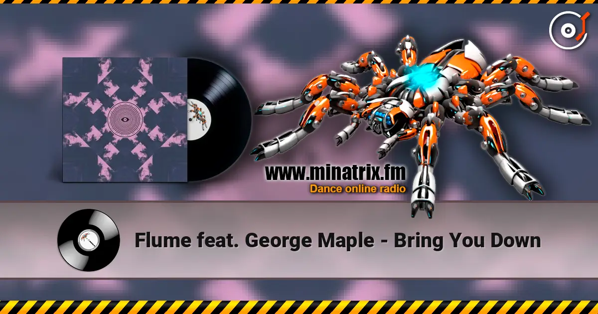 Flume feat. George Maple - Bring You Down жоғары сапада онлайн тыңдау | Minatrix.FM
