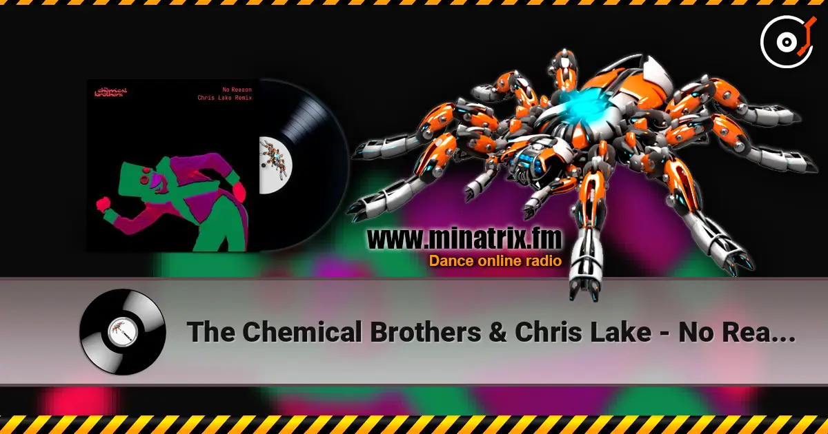 The Chemical Brothers & Chris Lake - No Reason (Chris Lake Remix) жоғары сапада онлайн тыңдау | Minatrix.FM