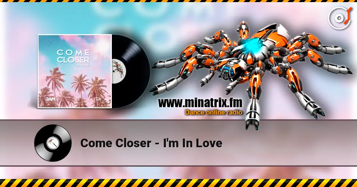 Come Closer - I'm In Love жоғары сапада онлайн тыңдау | Minatrix.FM