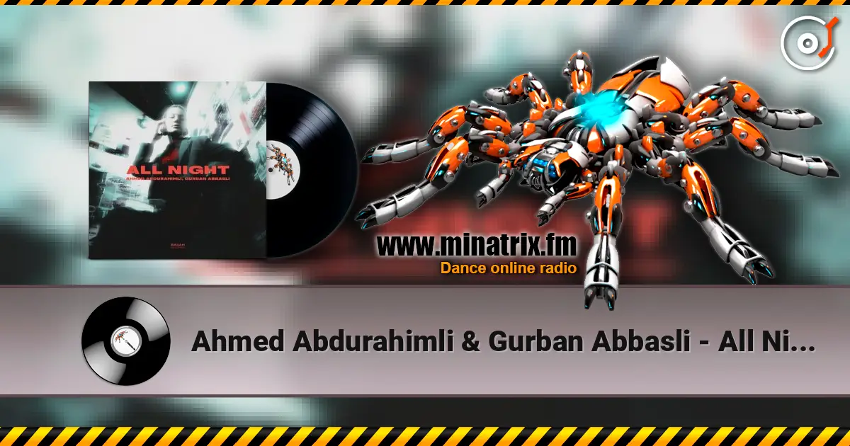 Ahmed Abdurahimli & Gurban Abbasli - All Night жоғары сапада онлайн тыңдау | Minatrix.FM