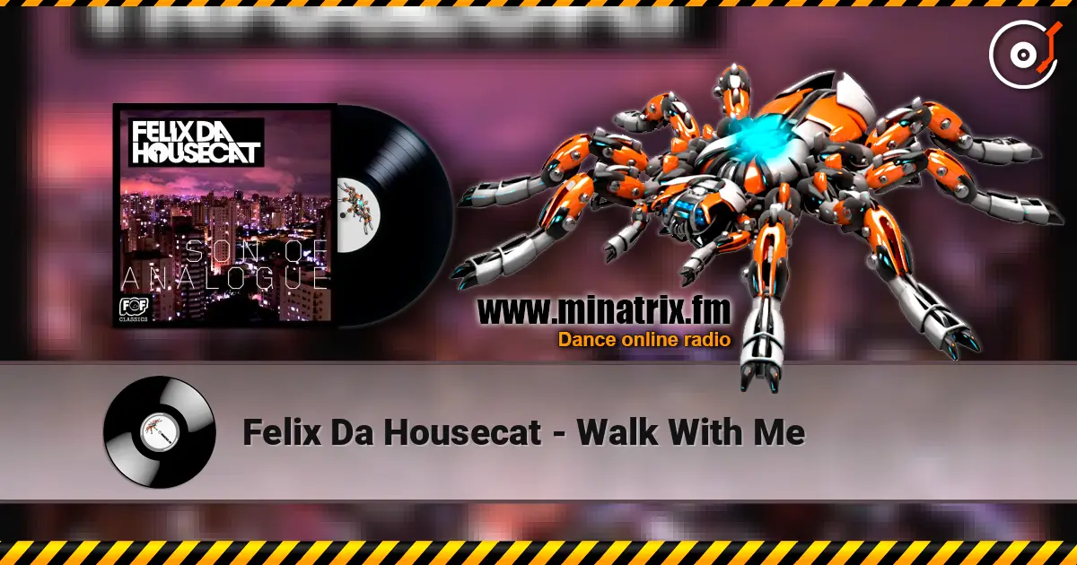 Felix Da Housecat - Walk With Me жоғары сапада онлайн тыңдау | Minatrix.FM