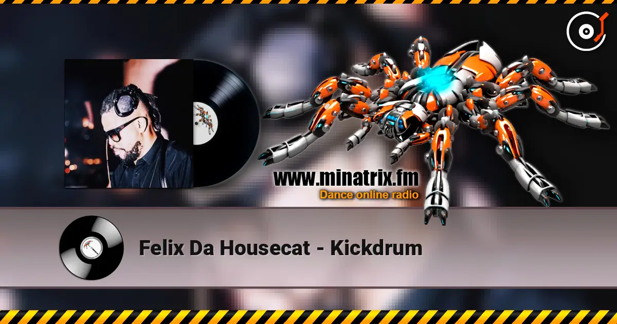 Felix Da Housecat - Kickdrum жоғары сапада онлайн тыңдау | Minatrix.FM