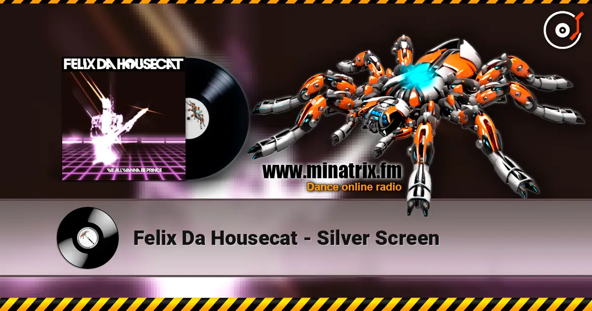Felix Da Housecat - Silver Screen жоғары сапада онлайн тыңдау | Minatrix.FM