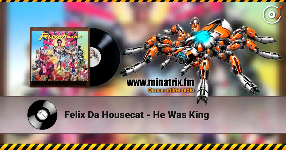Felix Da Housecat - He Was King жоғары сапада онлайн тыңдау | Minatrix.FM