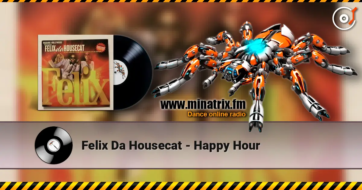 Felix Da Housecat - Happy Hour жоғары сапада онлайн тыңдау | Minatrix.FM