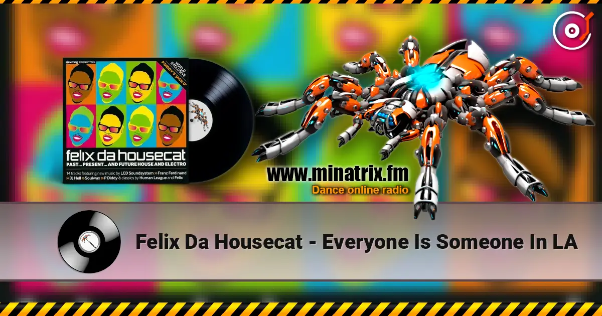 Felix Da Housecat - Everyone Is Someone In LA жоғары сапада онлайн тыңдау | Minatrix.FM