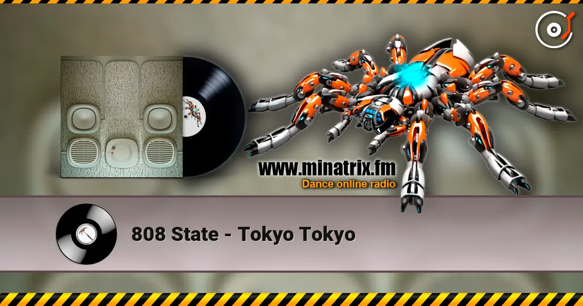 808 State - Tokyo Tokyo жоғары сапада онлайн тыңдау | Minatrix.FM