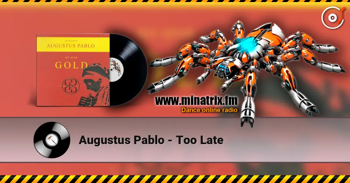 Augustus Pablo - Too Late жоғары сапада онлайн тыңдау | Minatrix.FM