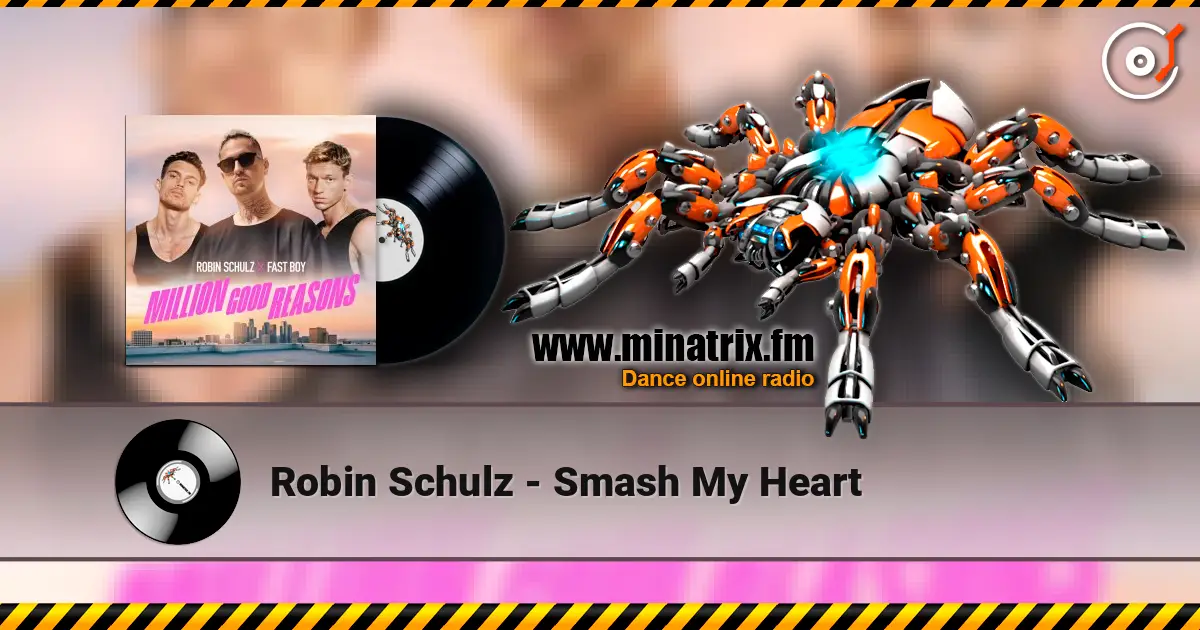 Robin Schulz - Smash My Heart жоғары сапада онлайн тыңдау | Minatrix.FM