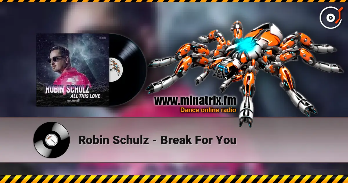 Robin Schulz - Break For You жоғары сапада онлайн тыңдау | Minatrix.FM