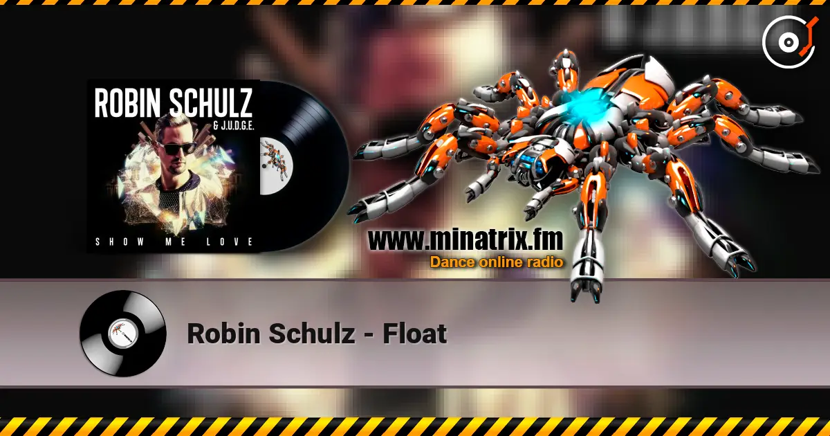 Robin Schulz - Float жоғары сапада онлайн тыңдау | Minatrix.FM
