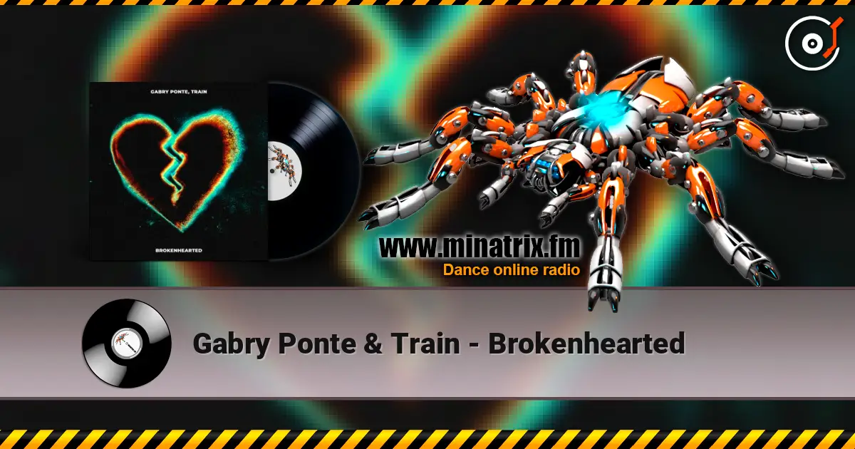 Gabry Ponte & Train - Brokenhearted жоғары сапада онлайн тыңдау | Minatrix.FM