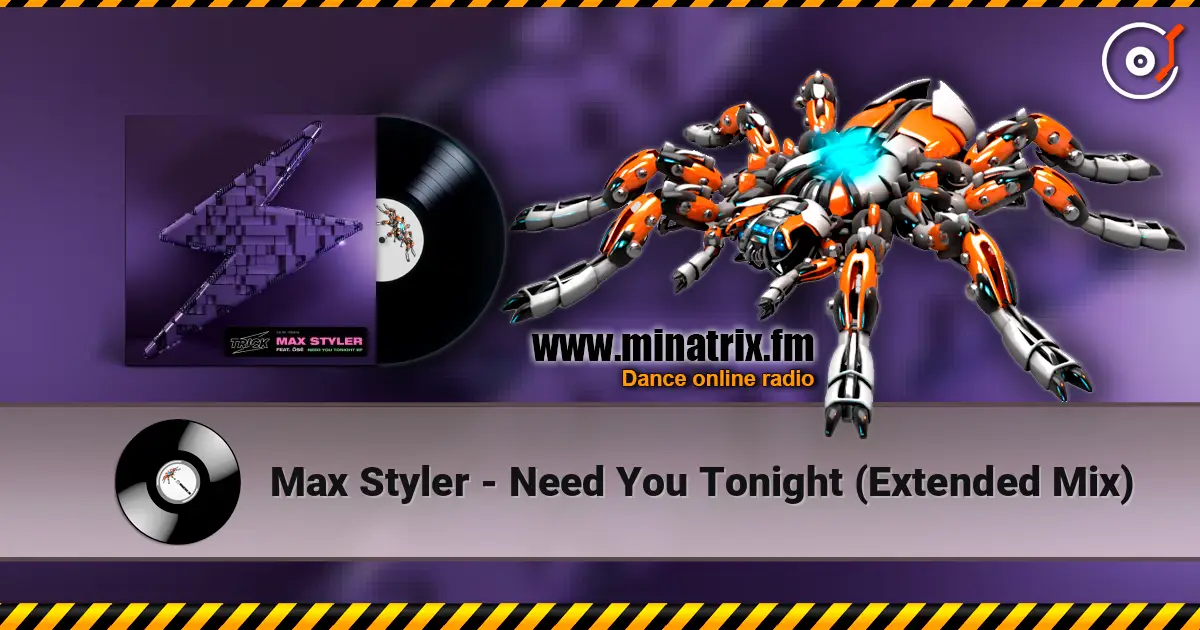Max Styler - Need You Tonight (Extended Mix) жоғары сапада онлайн тыңдау | Minatrix.FM