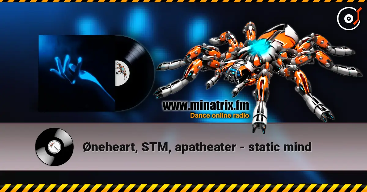 Øneheart, STM, apatheater - static mind жоғары сапада онлайн тыңдау | Minatrix.FM