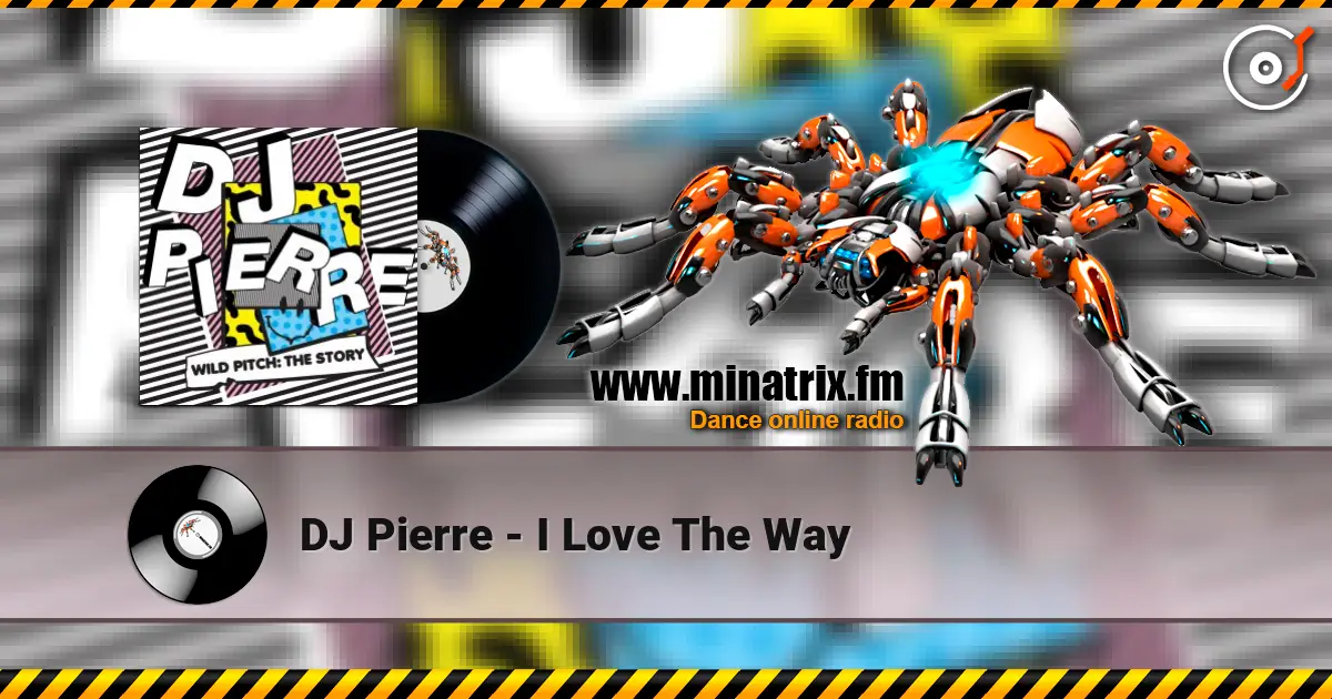 DJ Pierre - I Love The Way жоғары сапада онлайн тыңдау | Minatrix.FM