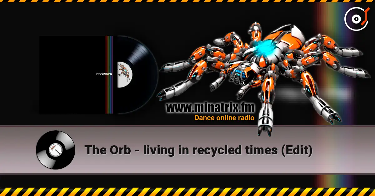 The Orb - living in recycled times (Edit) жоғары сапада онлайн тыңдау | Minatrix.FM
