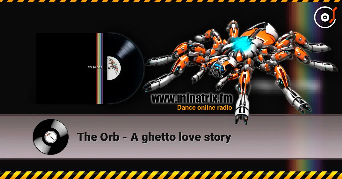 The Orb - A ghetto love story жоғары сапада онлайн тыңдау | Minatrix.FM