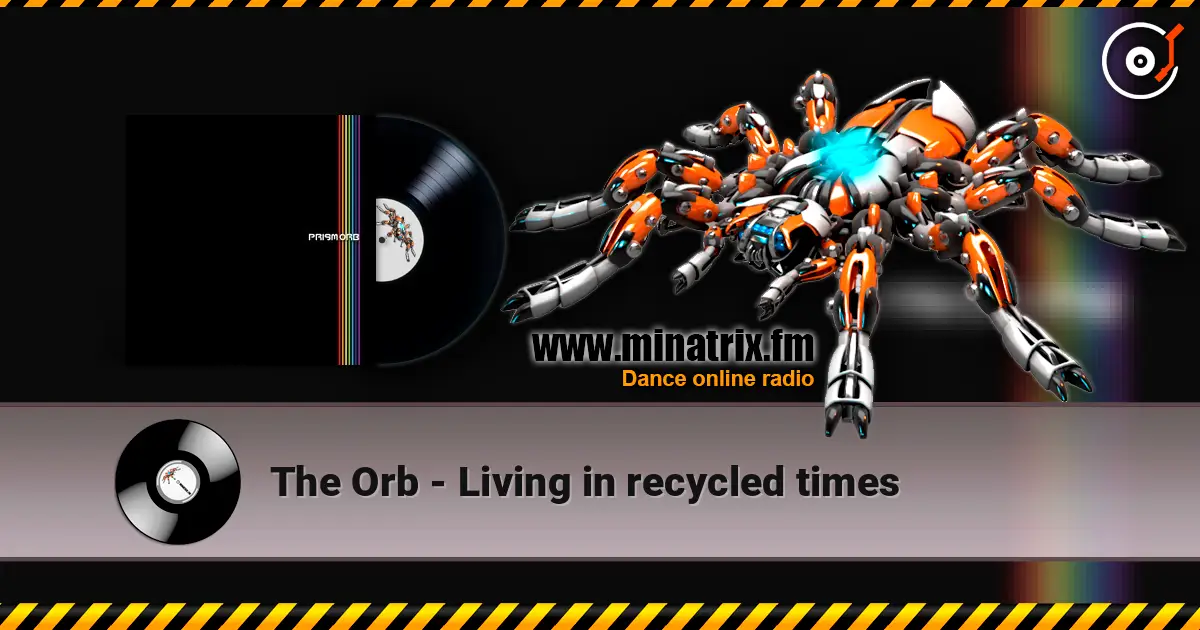 The Orb - Living in recycled times жоғары сапада онлайн тыңдау | Minatrix.FM